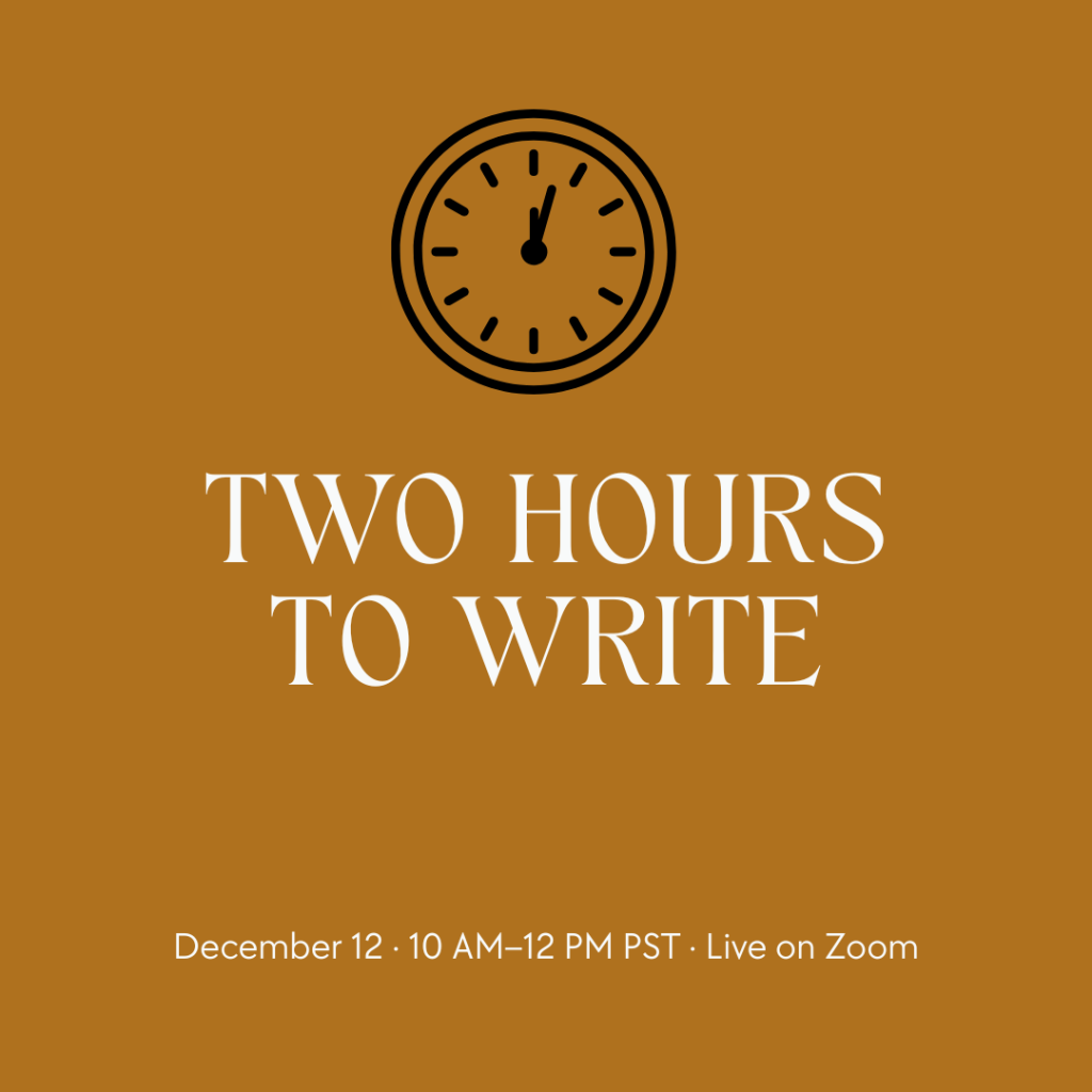 TWO HOURS TO WRITE December 12 · 10 AM–12 PM PST · Live on Zoom