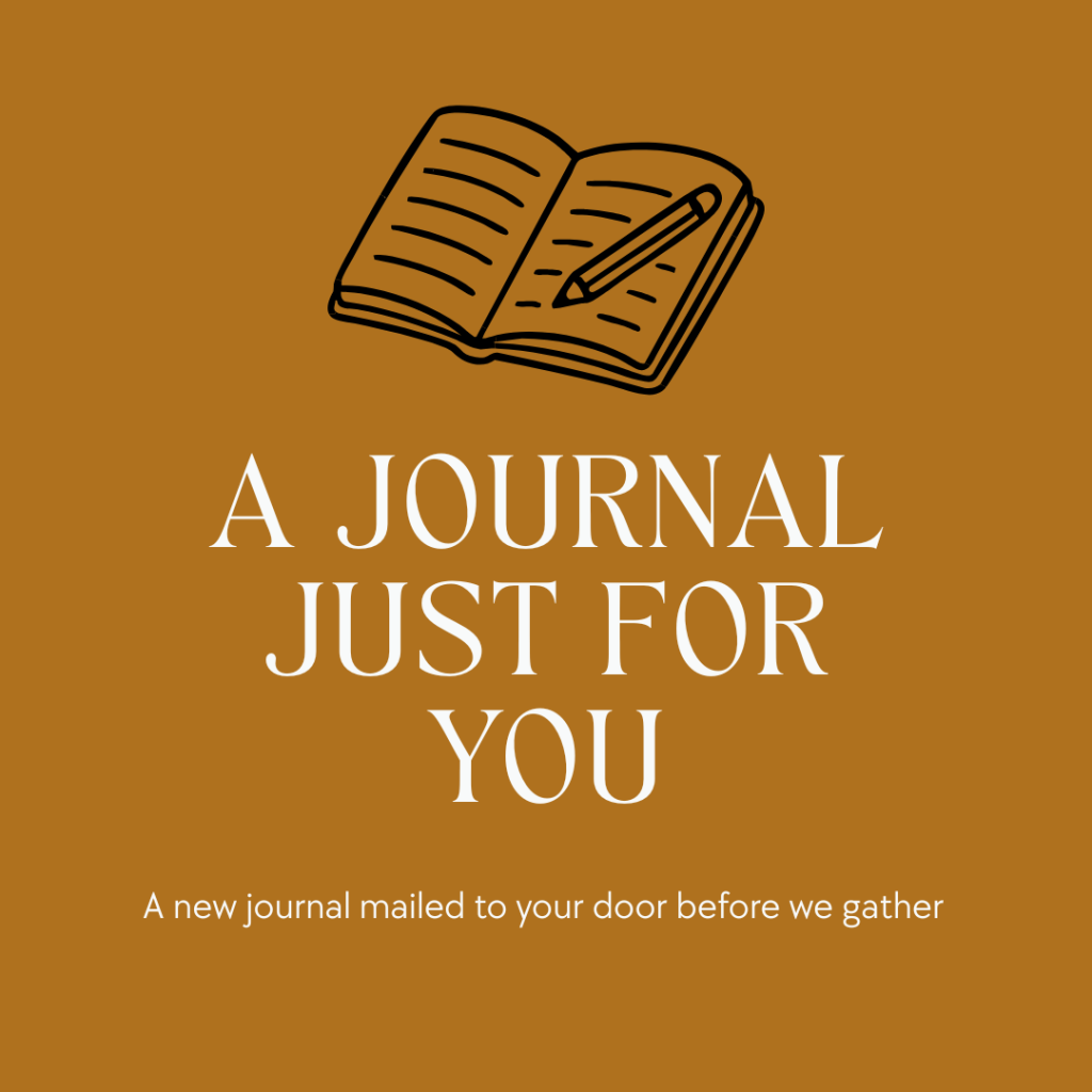 A JOURNAL JUST FOR YOU A new journal mailed to your door before we gather